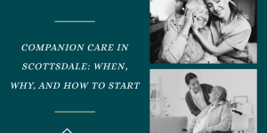 Companion Care in Scottsdale with caregivers and elderly people at home